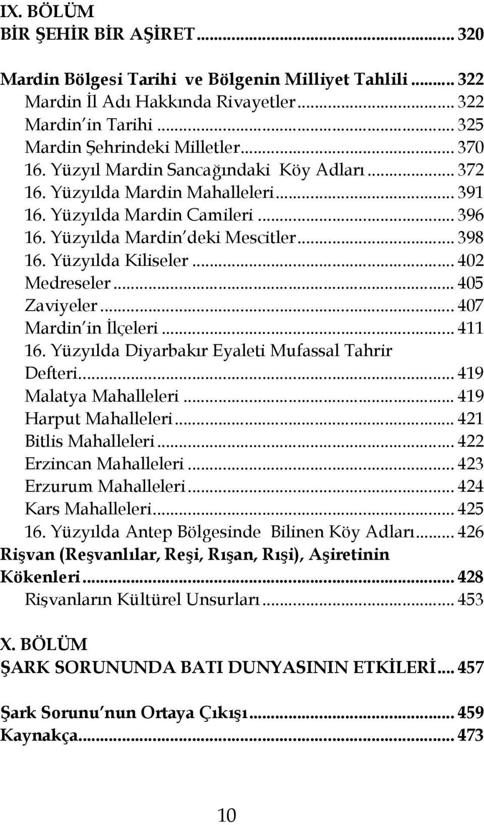 .. 402 Medreseler... 405 Zaviyeler... 407 Mardin in İlçeleri... 411 16. Yüzyılda Diyarbakır Eyaleti Mufassal Tahrir Defteri... 419 Malatya Mahalleleri... 419 Harput Mahalleleri.