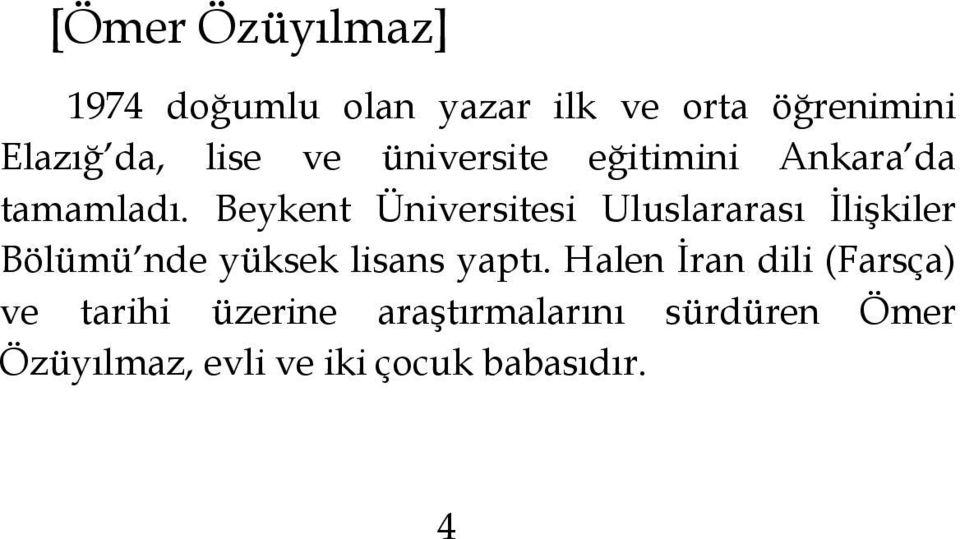 Beykent Üniversitesi Uluslararası İlişkiler Bölümü nde yüksek lisans yaptı.