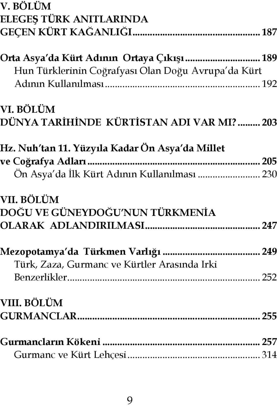 Yüzyıla Kadar Ön Asya da Millet ve Coğrafya Adları... 205 Ön Asya da İlk Kürt Adının Kullanılması... 230 VII.