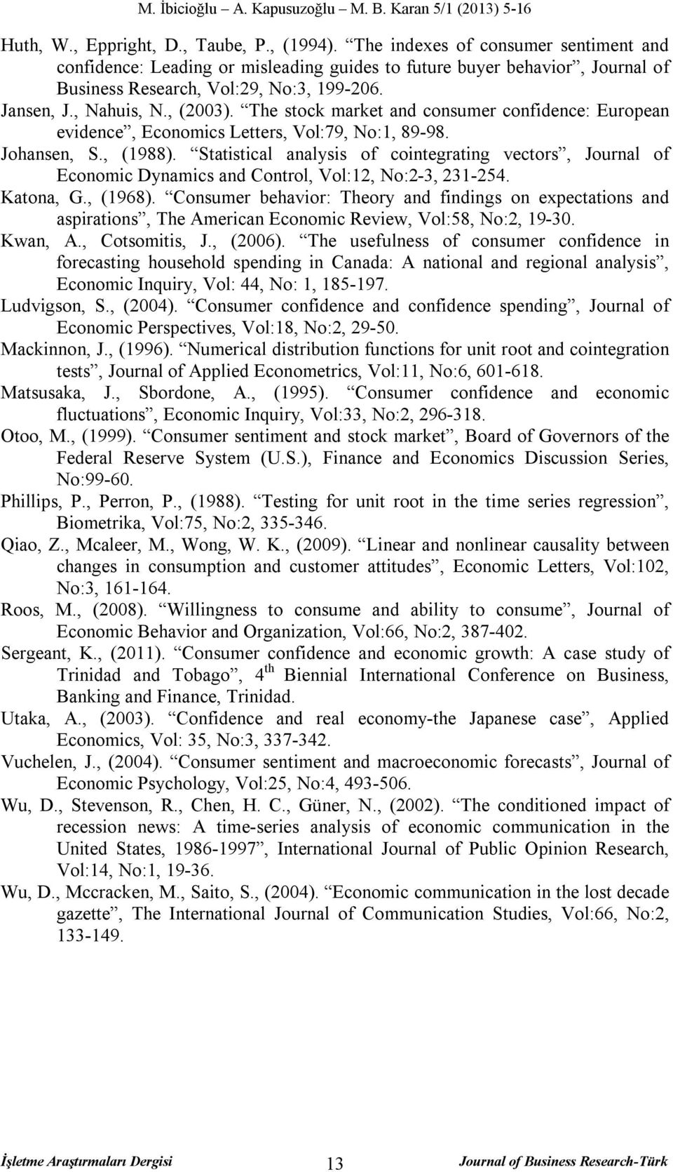 Statistical analysis of cointegrating vectors, Journal of Economic Dynamics and Control, Vol:12, No:2-3, 231-254. Katona, G., (1968).