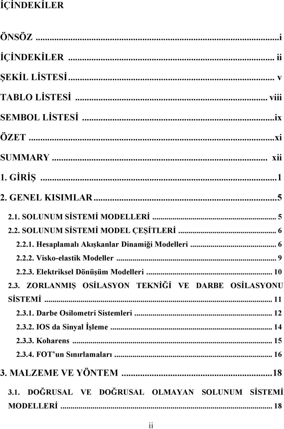 Eletrisel Dönüşüm Modelleri....3. ZORLANMIŞ OSİLASYON EKNİĞİ VE DARBE OSİLASYONU SİSEMİ....3.. Darbe Osilometri Sistemleri....3.. IOS da Sinyal İşleme.