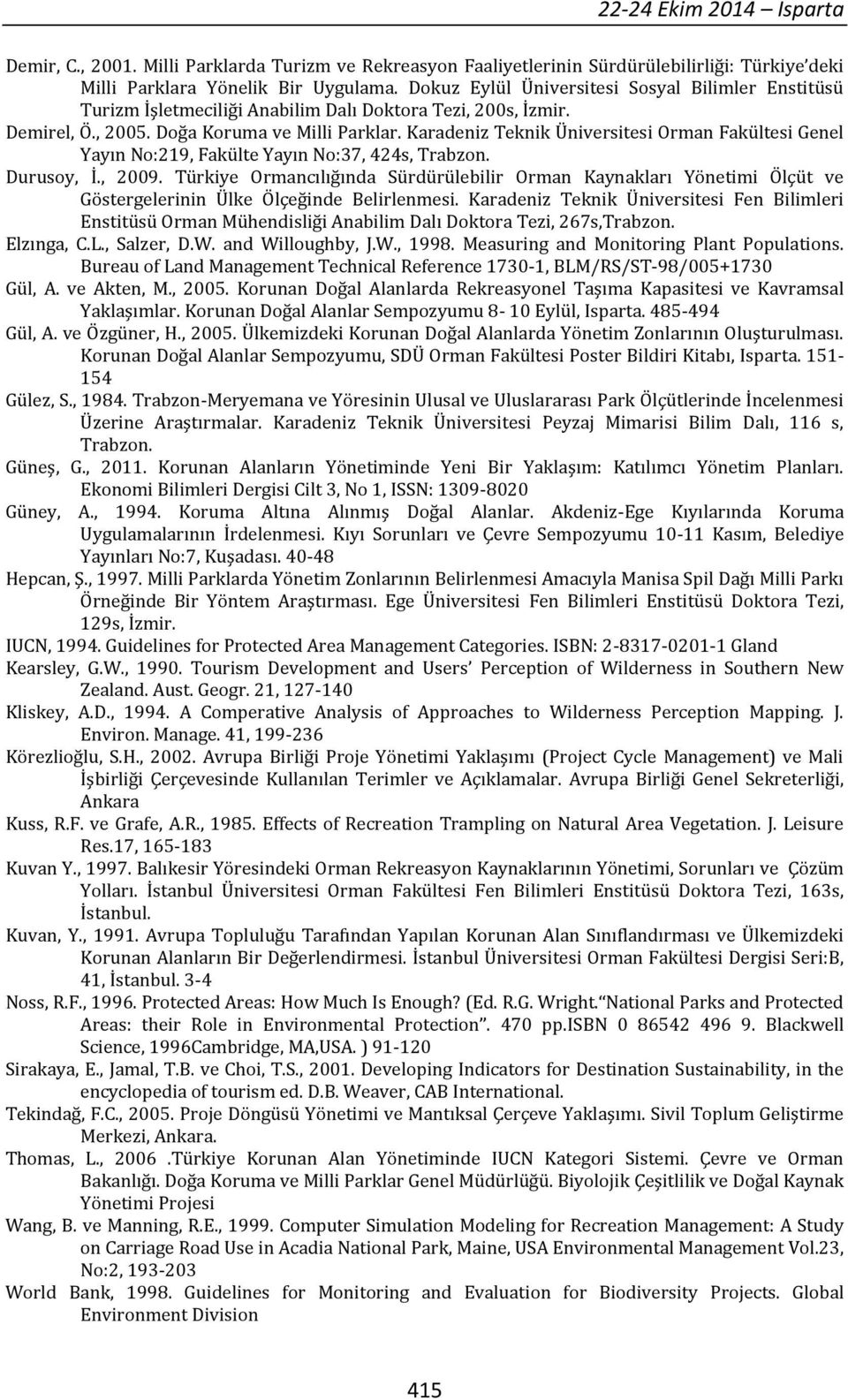 Karadeniz Teknik Üniversitesi Orman Fakültesi Genel Yayın No:219, Fakülte Yayın No:37, 424s, Trabzon. Durusoy, İ., 2009.