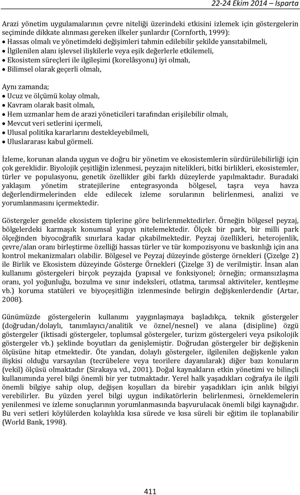 iyi olmalı, Bilimsel olarak geçerli olmalı, Aynı zamanda; Ucuz ve ölçümü kolay olmalı, Kavram olarak basit olmalı, Hem uzmanlar hem de arazi yöneticileri tarafından erişilebilir olmalı, Mevcut veri