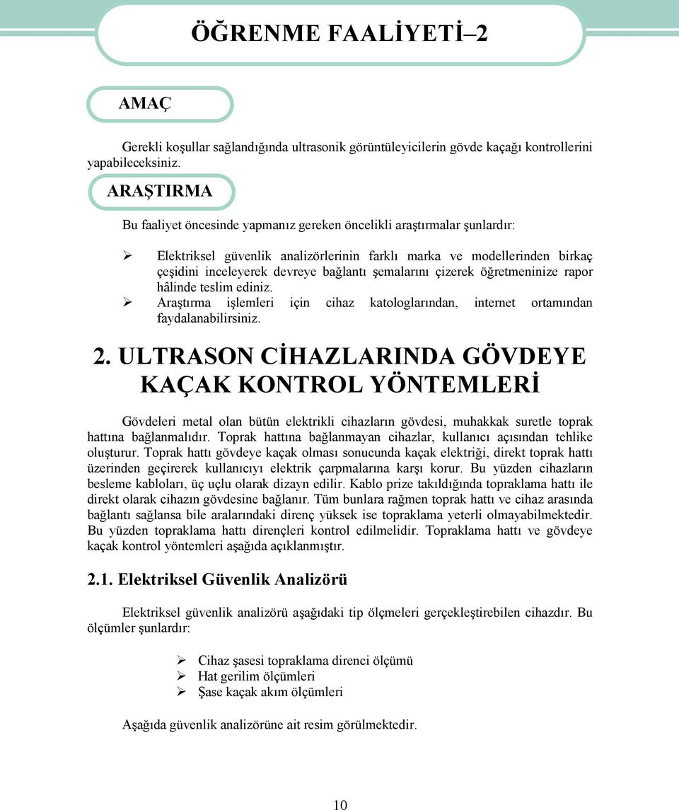 şemalarını çizerek öğretmeninize rapor hâlinde teslim ediniz. Araştırma işlemleri için cihaz katologlarından, internet ortamından faydalanabilirsiniz. 2.