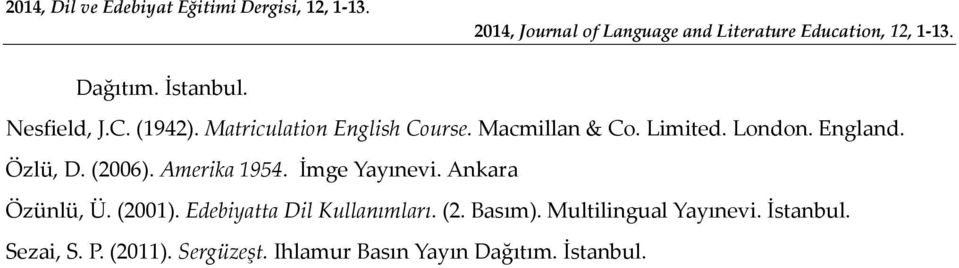 England. Özlü, D. (2006). Amerika 1954. İmge Yayınevi. Ankara Özünlü, Ü. (2001). Edebiyatta Dil Kullanımları.