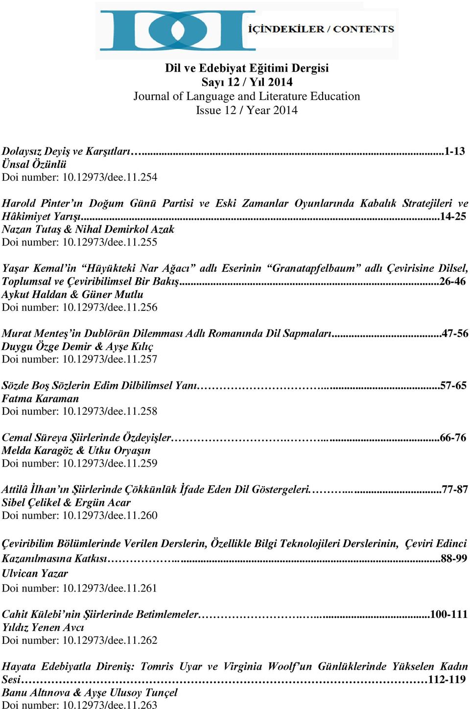 255 Yaşar Kemal in Hüyükteki Nar Ağacı adlı Eserinin Granatapfelbaum adlı Çevirisine Dilsel, Toplumsal ve Çeviribilimsel Bir Bakış...26-46 Aykut Haldan & Güner Mutlu Doi number: 10.12973/dee.11.