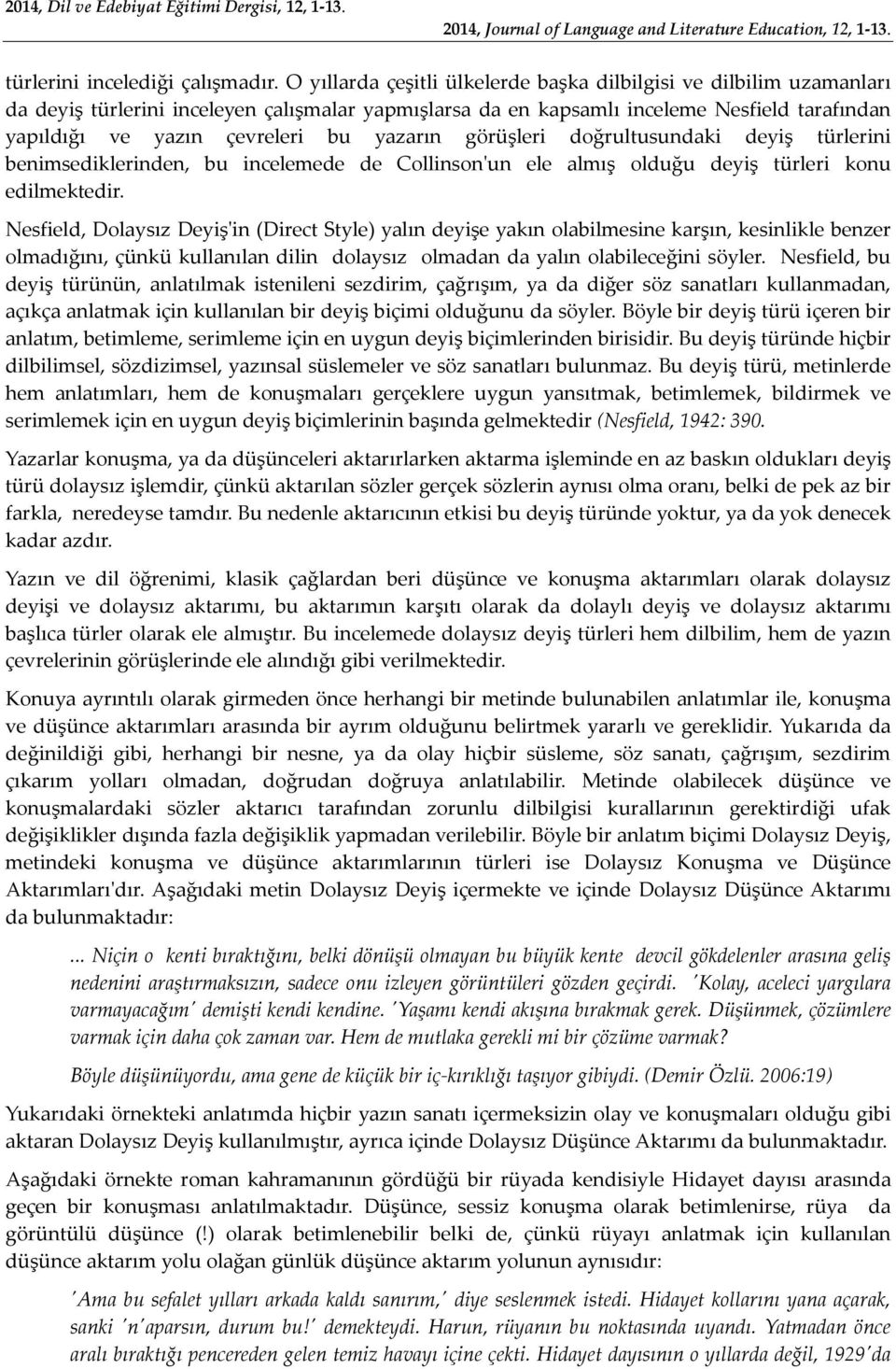 yazarın görüşleri doğrultusundaki deyiş türlerini benimsediklerinden, bu incelemede de Collinson'un ele almış olduğu deyiş türleri konu edilmektedir.