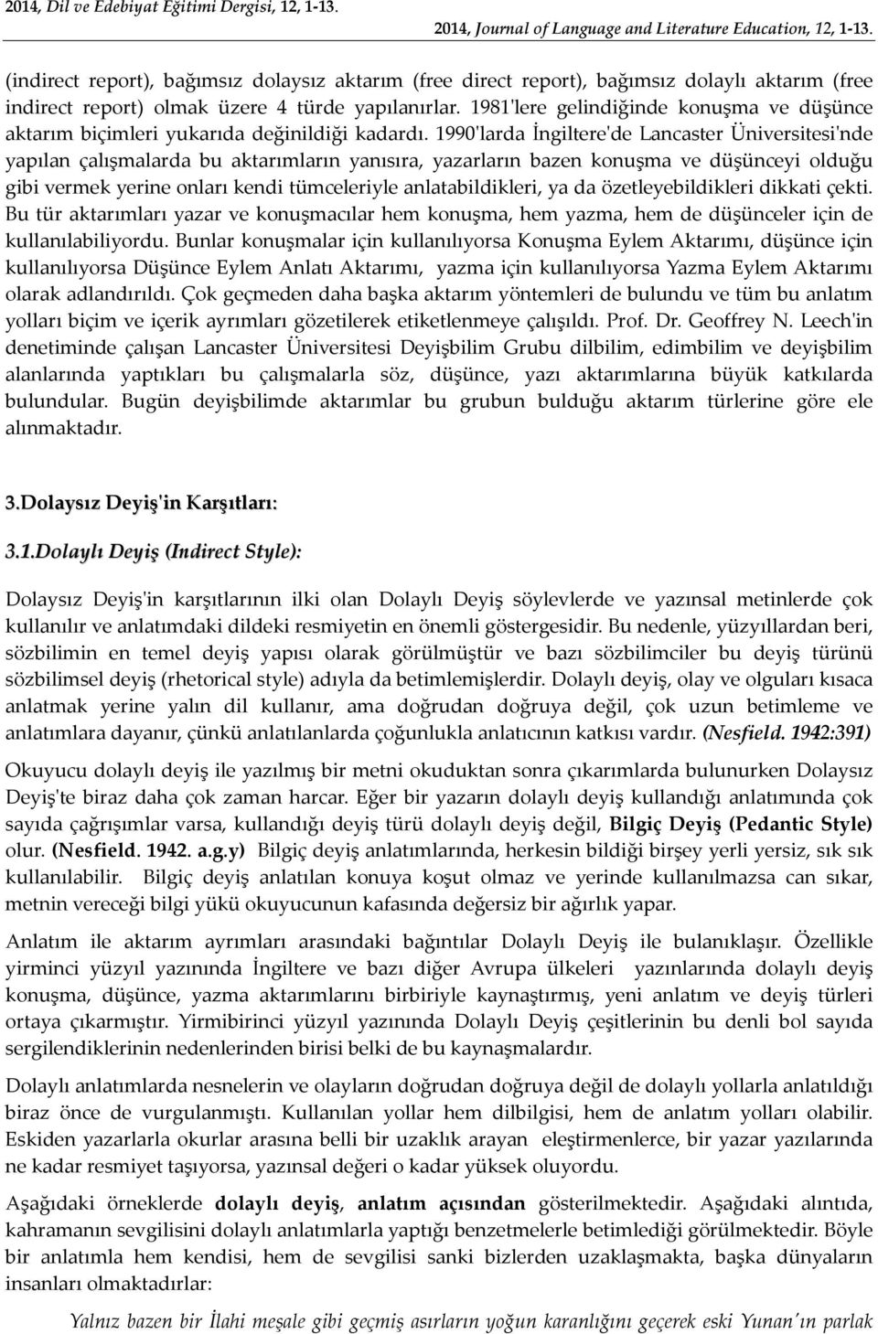 1981'lere gelindiğinde konuşma ve düşünce aktarım biçimleri yukarıda değinildiği kadardı.