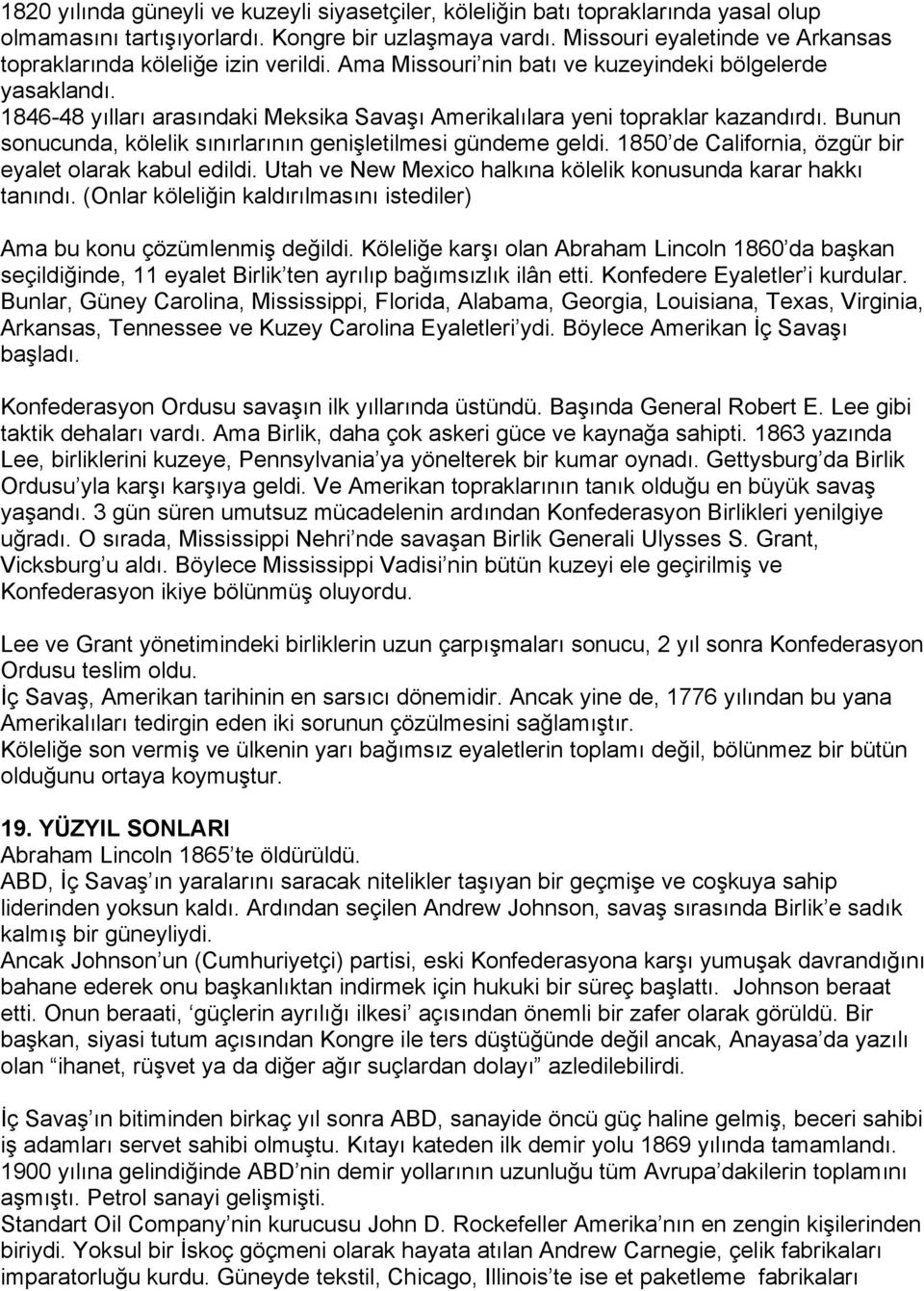 1846-48 yılları arasındaki Meksika Savaşı Amerikalılara yeni topraklar kazandırdı. Bunun sonucunda, kölelik sınırlarının genişletilmesi gündeme geldi.