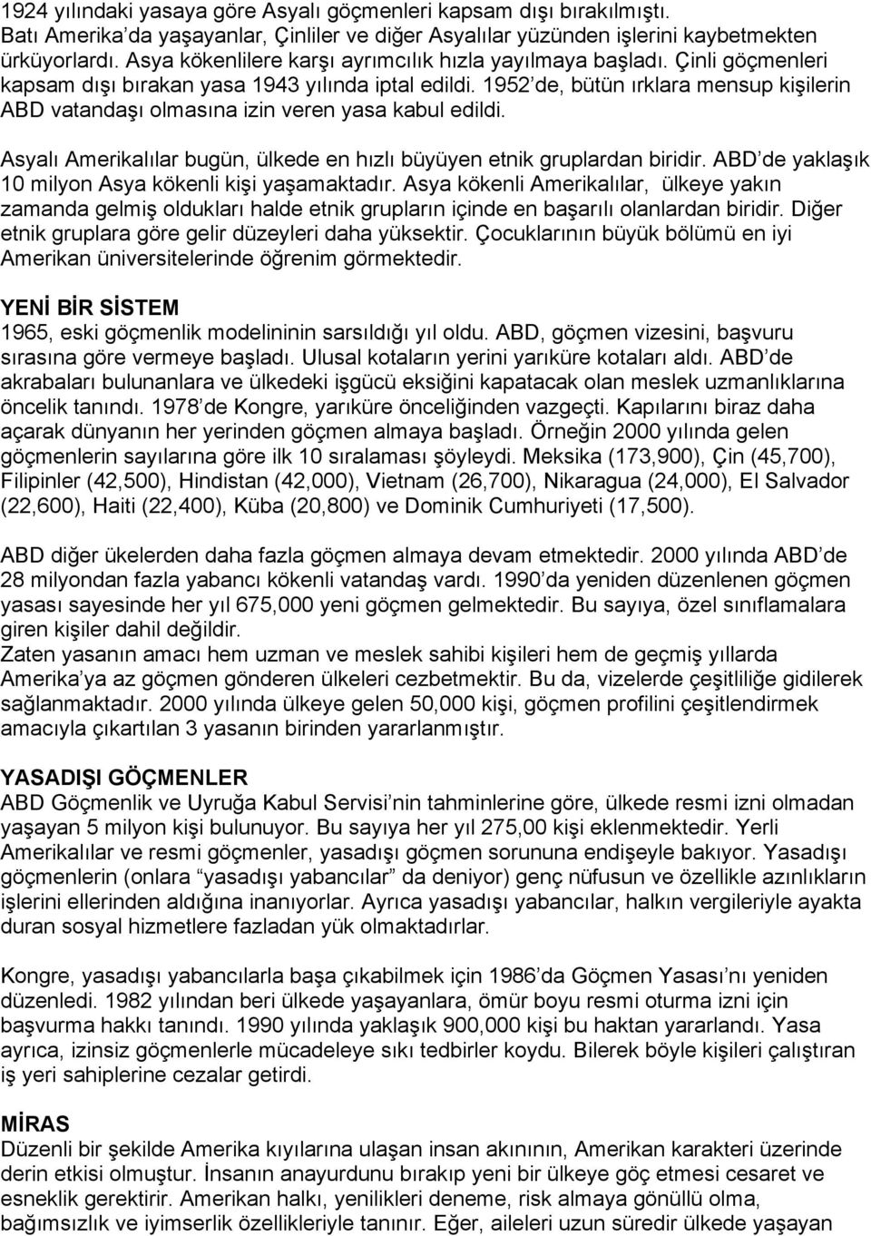 1952 de, bütün ırklara mensup kişilerin ABD vatandaşı olmasına izin veren yasa kabul edildi. Asyalı Amerikalılar bugün, ülkede en hızlı büyüyen etnik gruplardan biridir.