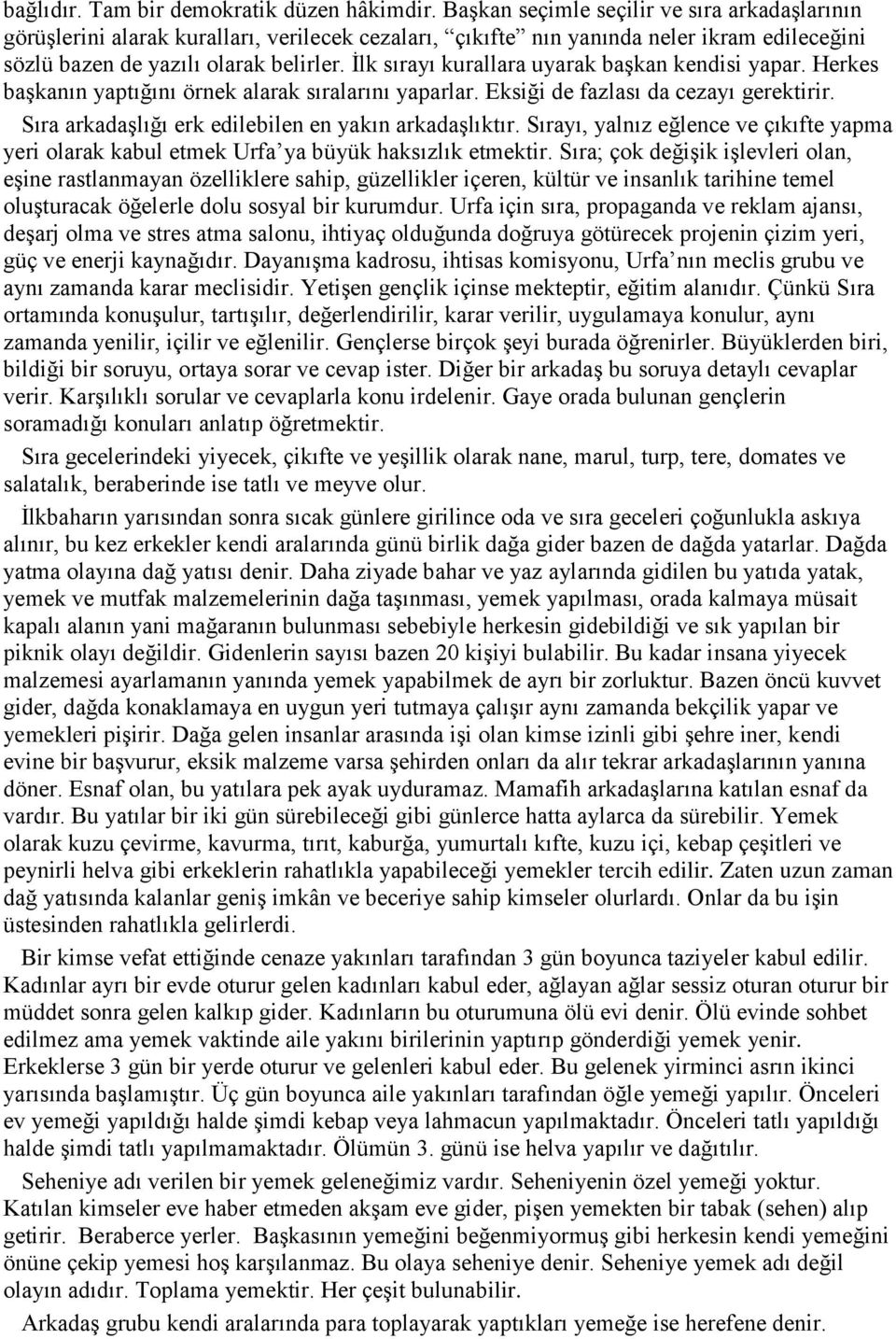 Ġlk sırayı kurallara uyarak baģkan kendisi yapar. Herkes baģkanın yaptığını örnek alarak sıralarını yaparlar. Eksiği de fazlası da cezayı gerektirir.