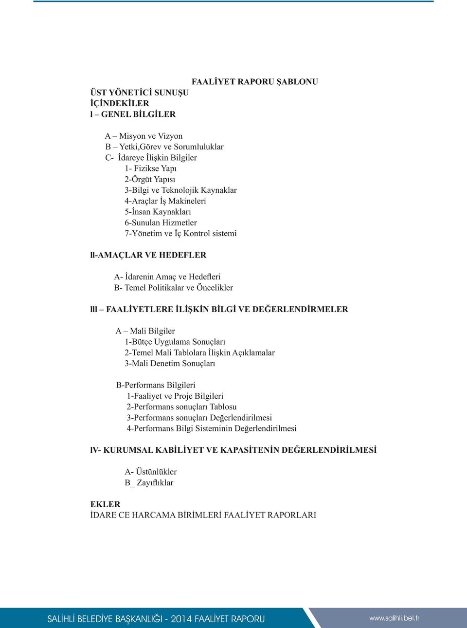 Öncelikler lll FAALİYETLERE İLİŞKİN BİLGİ VE DEĞERLENDİRMELER A Mali Bilgiler -Bütçe Uygulama Sonuçları 2-Temel Mali Tablolara İlişkin Açıklamalar 3-Mali Denetim Sonuçları B-Performans Bilgileri