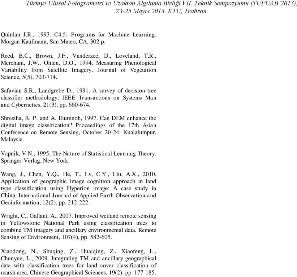 A survey of decision tree classifier methodology, IEEE Transactions on Systems Man and Cybernetics, 21(3), pp. 660-674. Shrestha, R. P. and A. Eiumnoh, 1997.