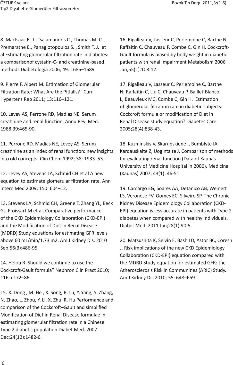 et al Estimating glomerular filtration rate in diabetes: a comparisonof cystatin-c- and creatinine-based methods Diabetologia 2006; 49: 1686 1689. 9. Pierre F, Albert M.