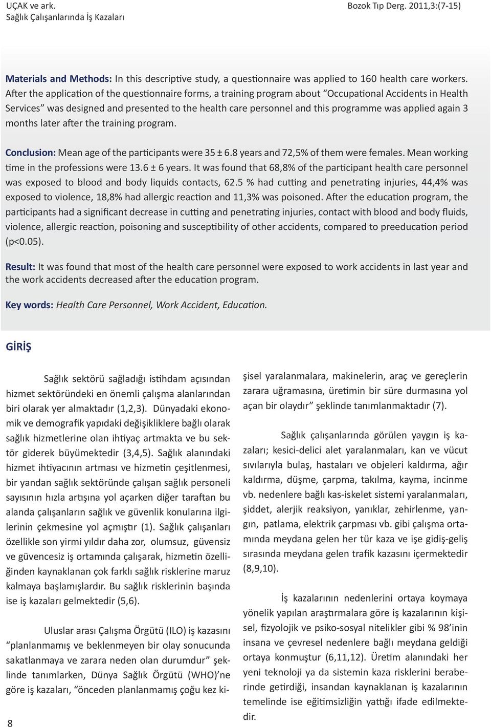 applied again 3 months later after the training program. Conclusion: Mean age of the participants were 35 ± 6.8 years and 72,5% of them were females. Mean working time in the professions were 13.