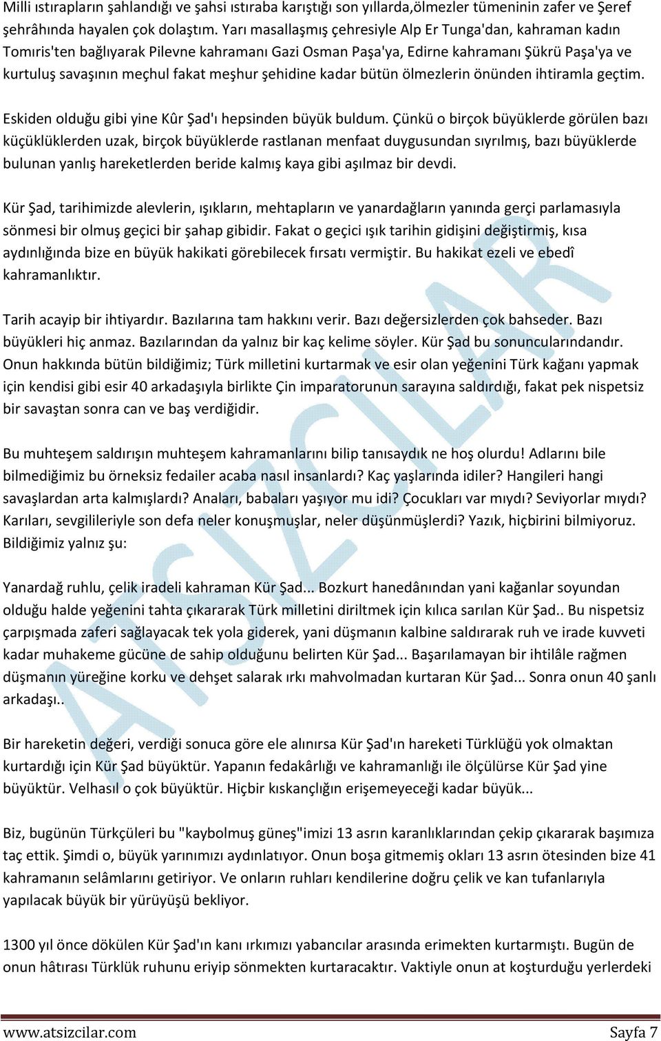 şehidine kadar bütün ölmezlerin önünden ihtiramla geçtim. Eskiden olduğu gibi yine Kûr Şad'ı hepsinden büyük buldum.