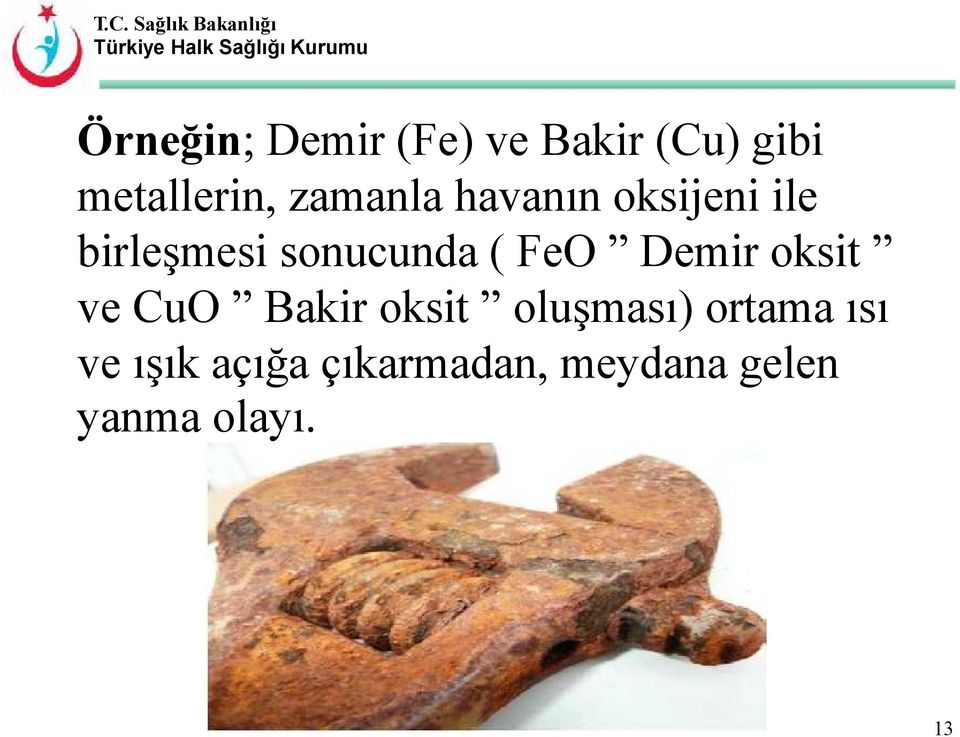 FeO Demir oksit ve CuO Bakir oksit oluşması) ortama