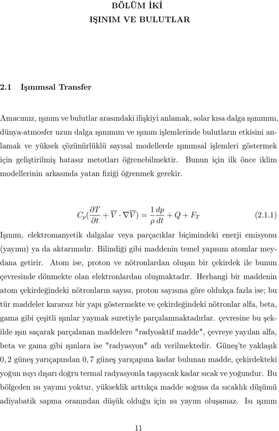 yüksek çözünürlüklü sayısal modellerde ışınımsal işlemleri göstermek için geliştirilmiş hatasız metotları öğrenebilmektir.