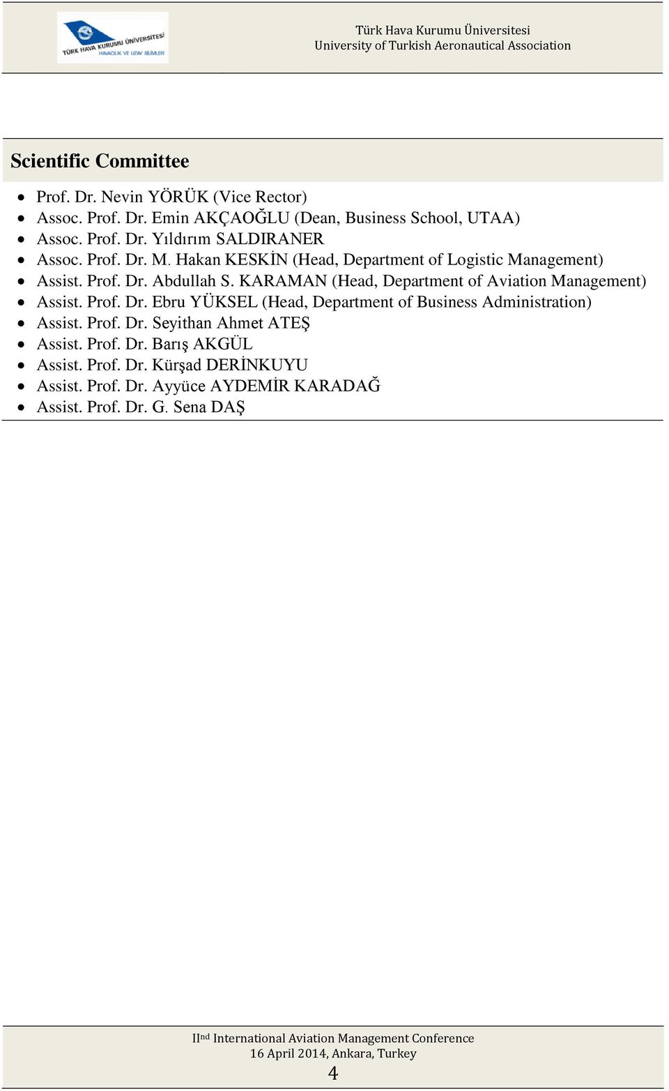 KARAMAN (Head, Department of Aviation Management) Assist. Prof. Dr. Ebru YÜKSEL (Head, Department of Business Administration) Assist. Prof. Dr. Seyithan Ahmet ATEŞ Assist.