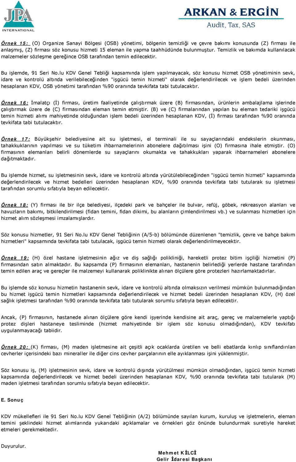 lu KDV Genel Tebliği kapsamında işlem yapılmayacak, söz konusu hizmet OSB yönetiminin sevk, idare ve kontrolü altında verilebileceğinden "işgücü temin hizmeti" olarak değerlendirilecek ve işlem