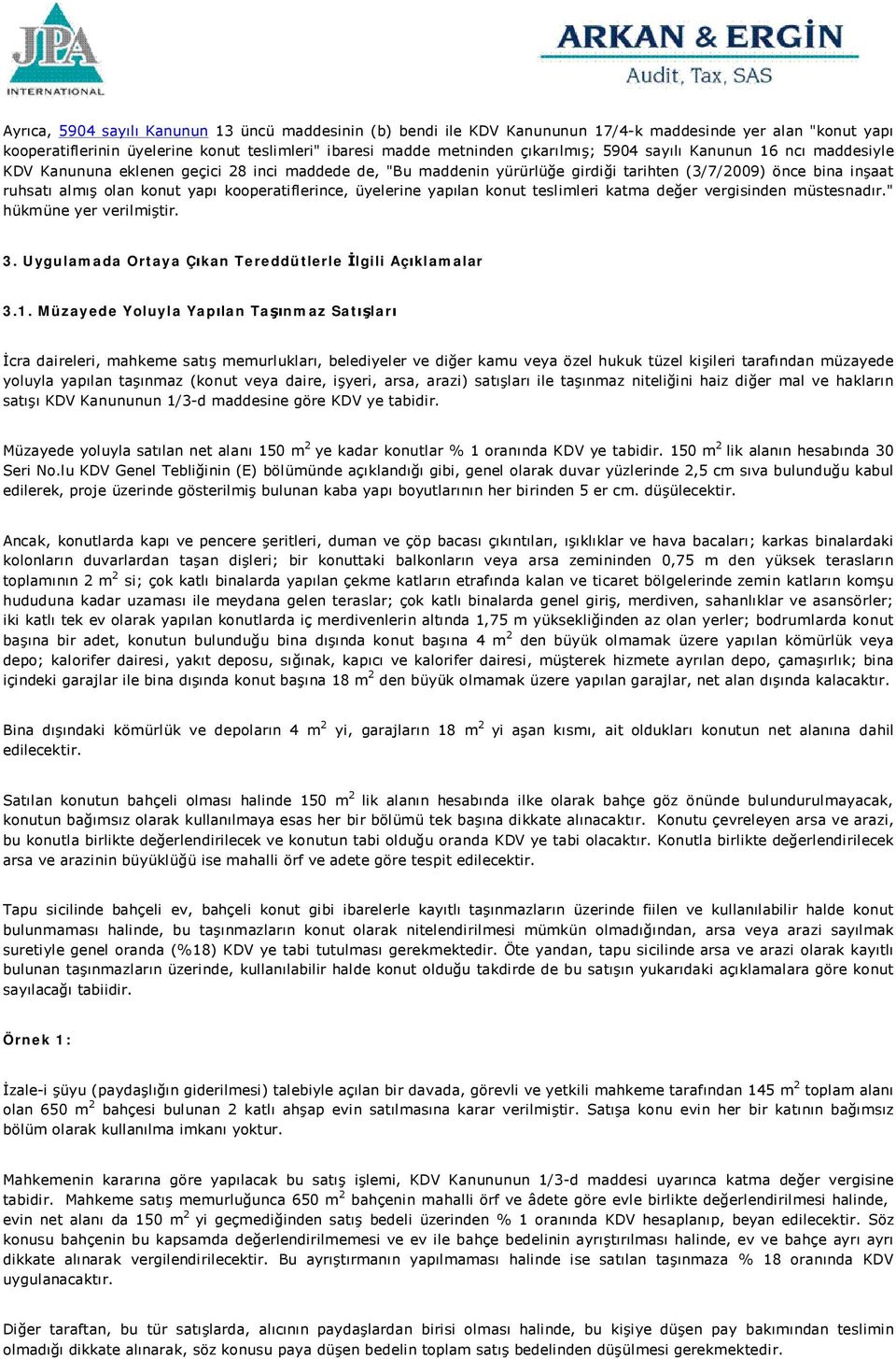 kooperatiflerince, üyelerine yapılan konut teslimleri katma değer vergisinden müstesnadır." hükmüne yer verilmiştir. 3. Uygulamada Ortaya Çıkan Tereddütlerle İlgili Açıklamalar 3.1.