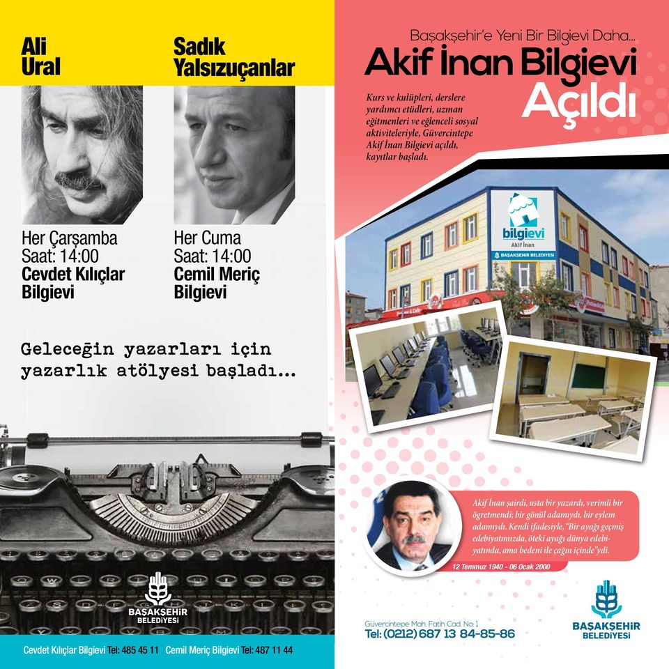 Açıldı Her Çarşamba Saat: 14:00 Cevdet Kılıçlar Bilgievi Her Cuma Saat: 14:00 Cemil Meriç Bilgievi Akif İnan Akif İnan şairdi, usta bir yazardı, verimli bir ögretmendi; bir gönül