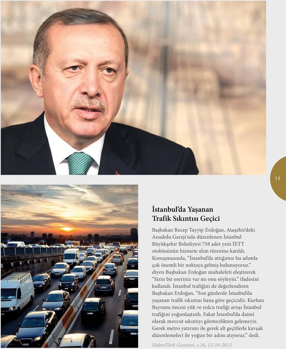 ifadesini kullandı. İstanbul trafiğini de değerlendiren Başbakan Erdoğan, Son günlerde İstanbul da yaşanan trafik sıkıntısı bana göre geçicidir.