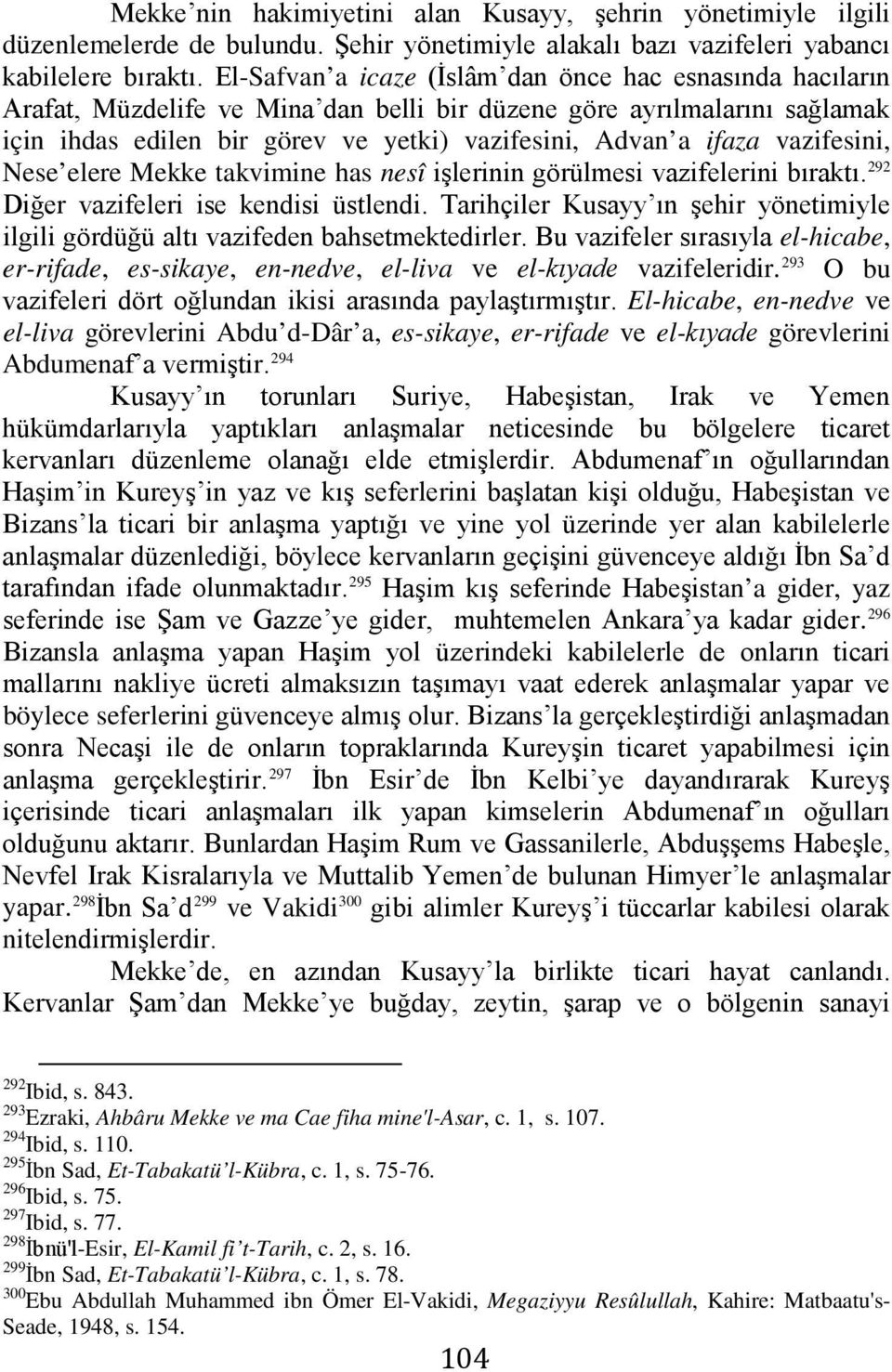 vazifesini, Nese elere Mekke takvimine has nesî işlerinin görülmesi vazifelerini bıraktı. 292 Diğer vazifeleri ise kendisi üstlendi.