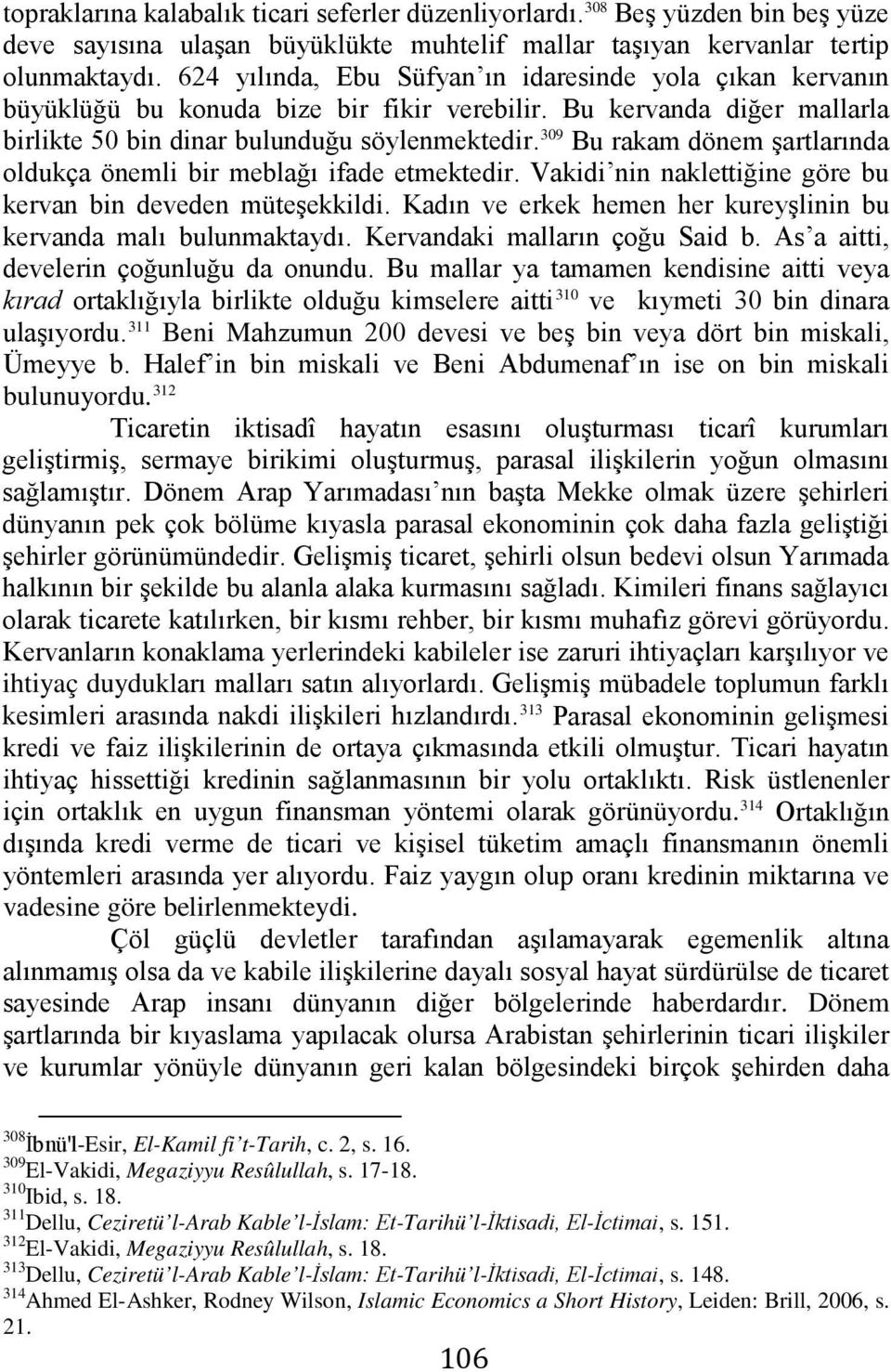 309 Bu rakam dönem şartlarında oldukça önemli bir meblağı ifade etmektedir. Vakidi nin naklettiğine göre bu kervan bin deveden müteşekkildi.