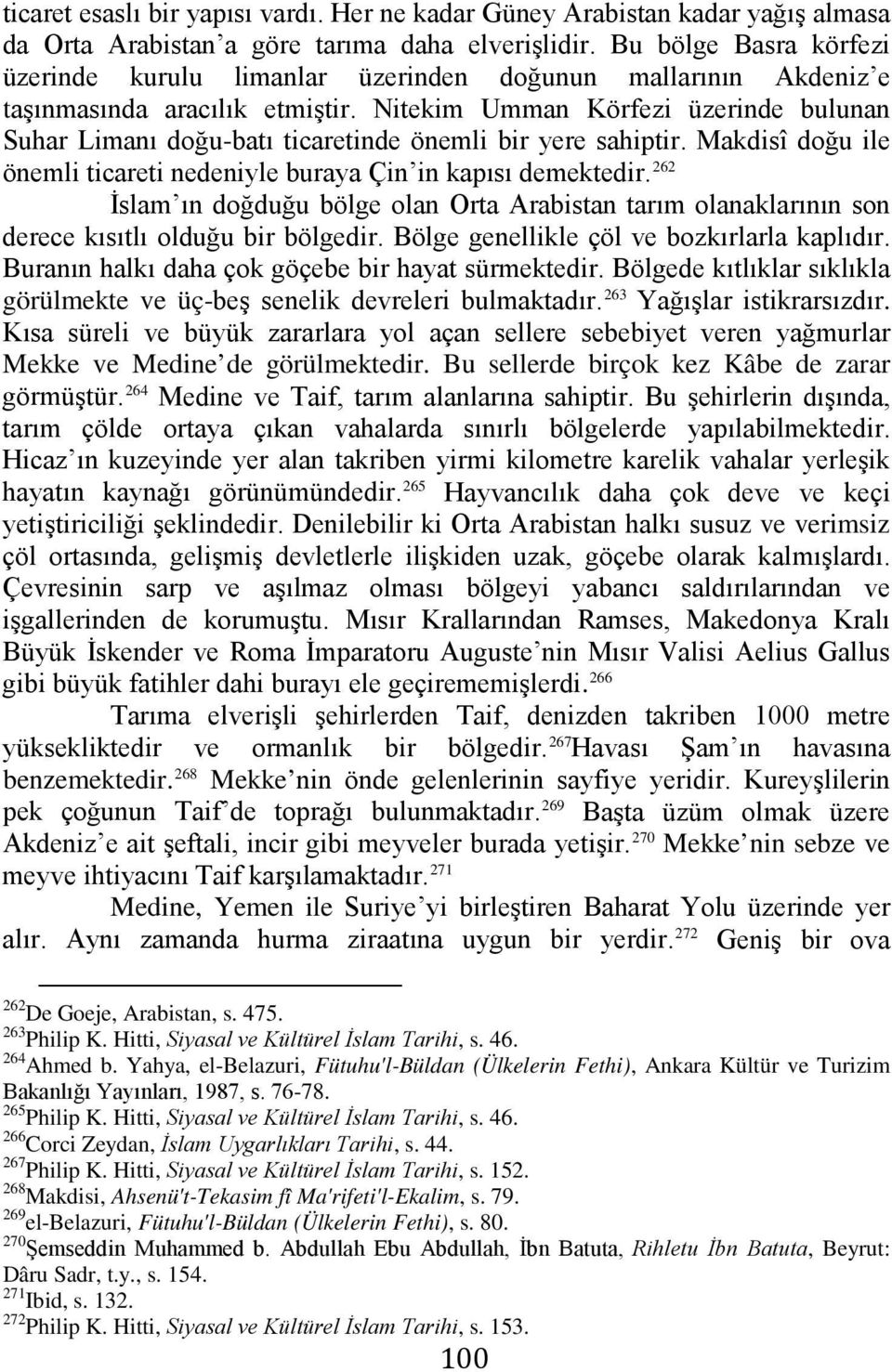 Nitekim Umman Körfezi üzerinde bulunan Suhar Limanı doğu-batı ticaretinde önemli bir yere sahiptir. Makdisî doğu ile önemli ticareti nedeniyle buraya Çin in kapısı demektedir.