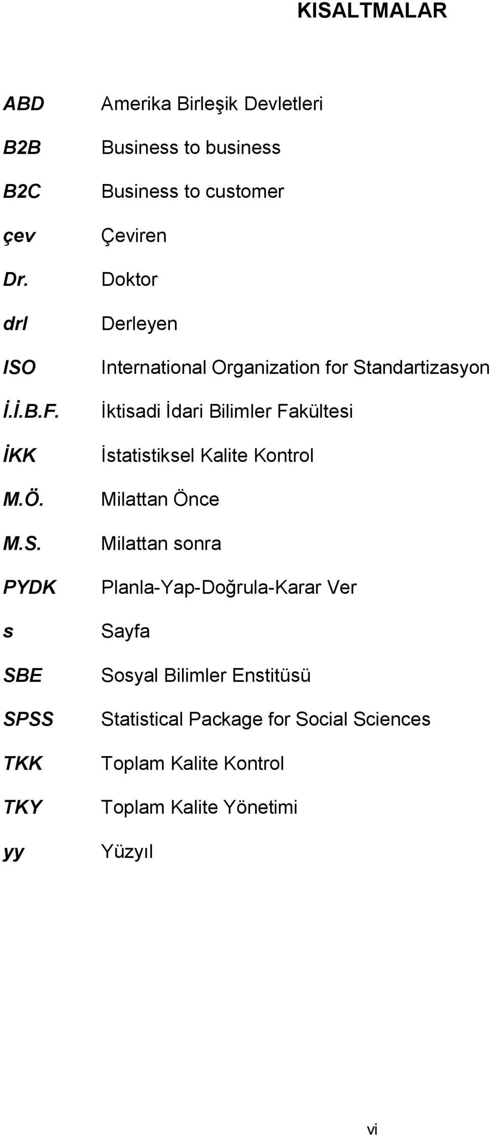 Ġktisadi Ġdari Bilimler Fakültesi Ġstatistiksel Kalite Kontrol Milattan Önce Milattan sonra Planla-Yap-Doğrula-Karar