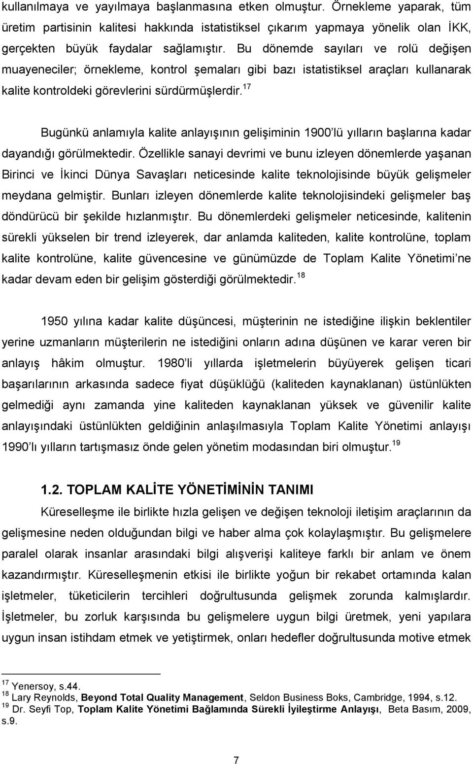 17 Bugünkü anlamıyla kalite anlayıģının geliģiminin 1900 lü yılların baģlarına kadar dayandığı görülmektedir.