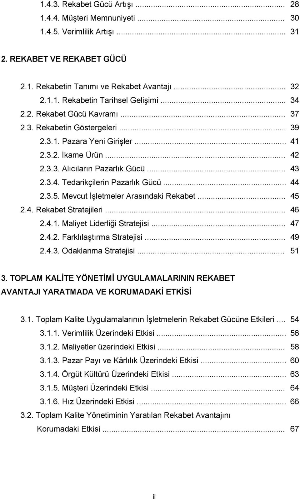 .. 44 2.3.5. Mevcut ĠĢletmeler Arasındaki Rekabet... 45 2.4. Rekabet Stratejileri... 46 2.4.1. Maliyet Liderliği Stratejisi... 47 2.4.2. FarklılaĢtırma Stratejisi... 49 2.4.3. Odaklanma Stratejisi.