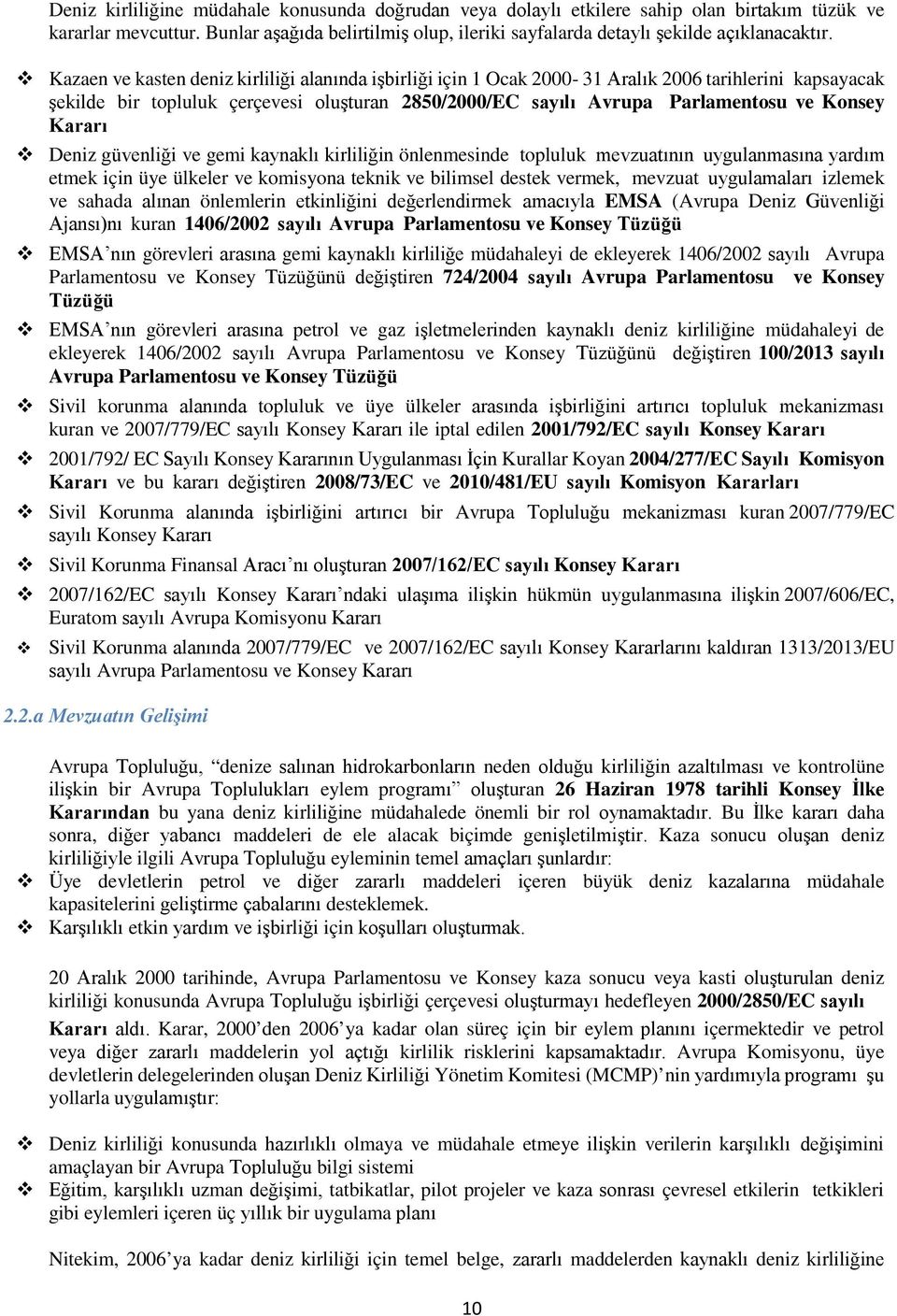 Kararı Deniz güvenliği ve gemi kaynaklı kirliliğin önlenmesinde topluluk mevzuatının uygulanmasına yardım etmek için üye ülkeler ve komisyona teknik ve bilimsel destek vermek, mevzuat uygulamaları