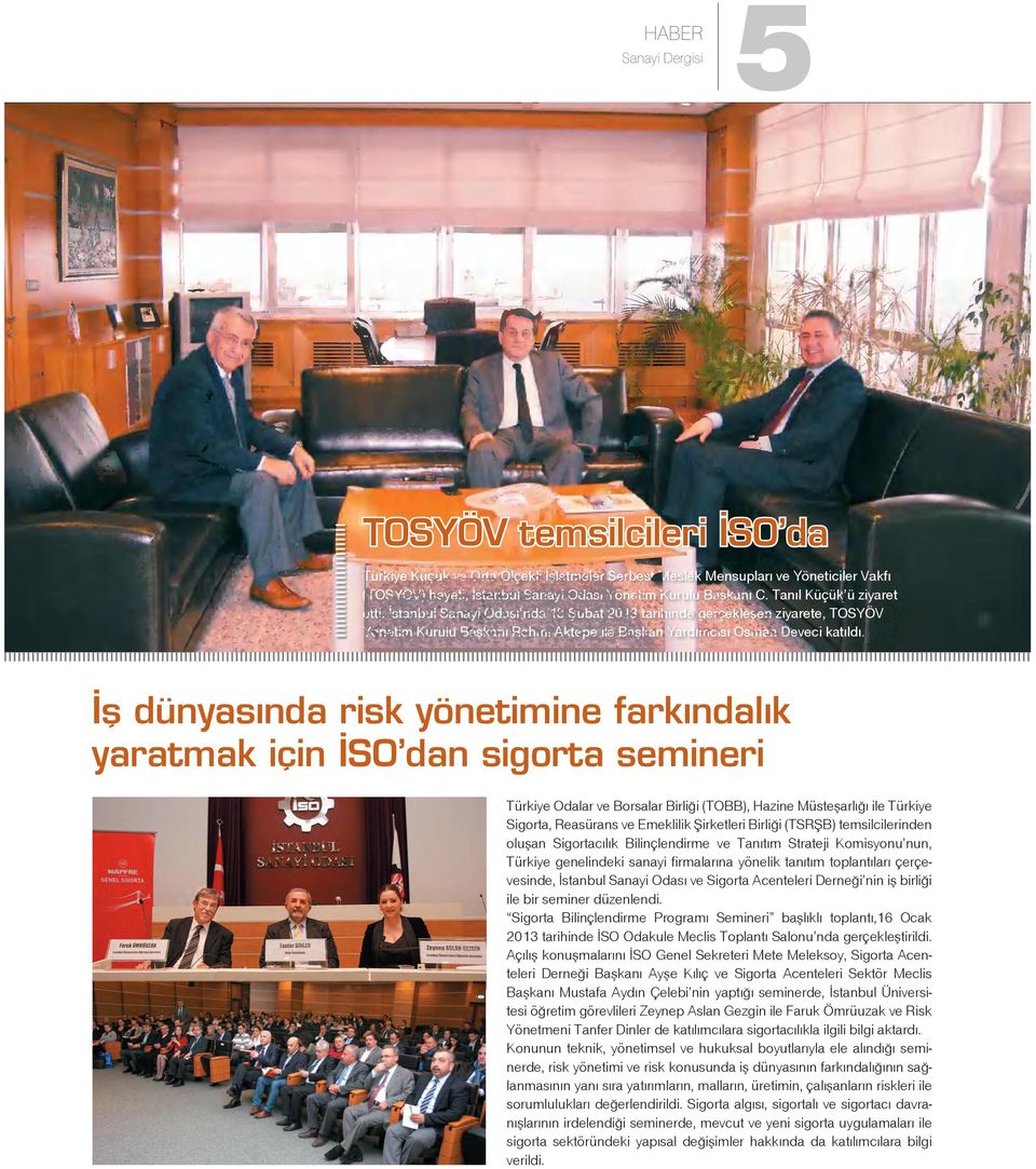 İş dünyasında risk yönetimine farkındalık yaratmak için İSO dan sigorta semineri Türkiye Odalar ve Borsalar Birliği (TOBB), Hazine Müsteşarlığı ile Türkiye Sigorta, Reasürans ve Emeklilik Şirketleri