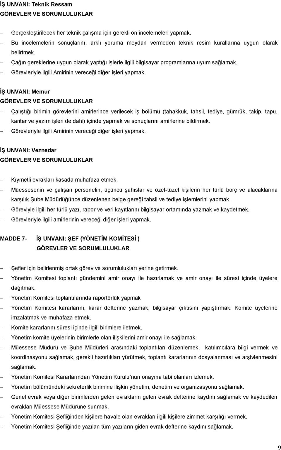 Çağın gereklerine uygun olarak yaptığı işlerle ilgili bilgisayar programlarına uyum Görevleriyle ilgili Amirinin vereceği diğer işleri yapmak.