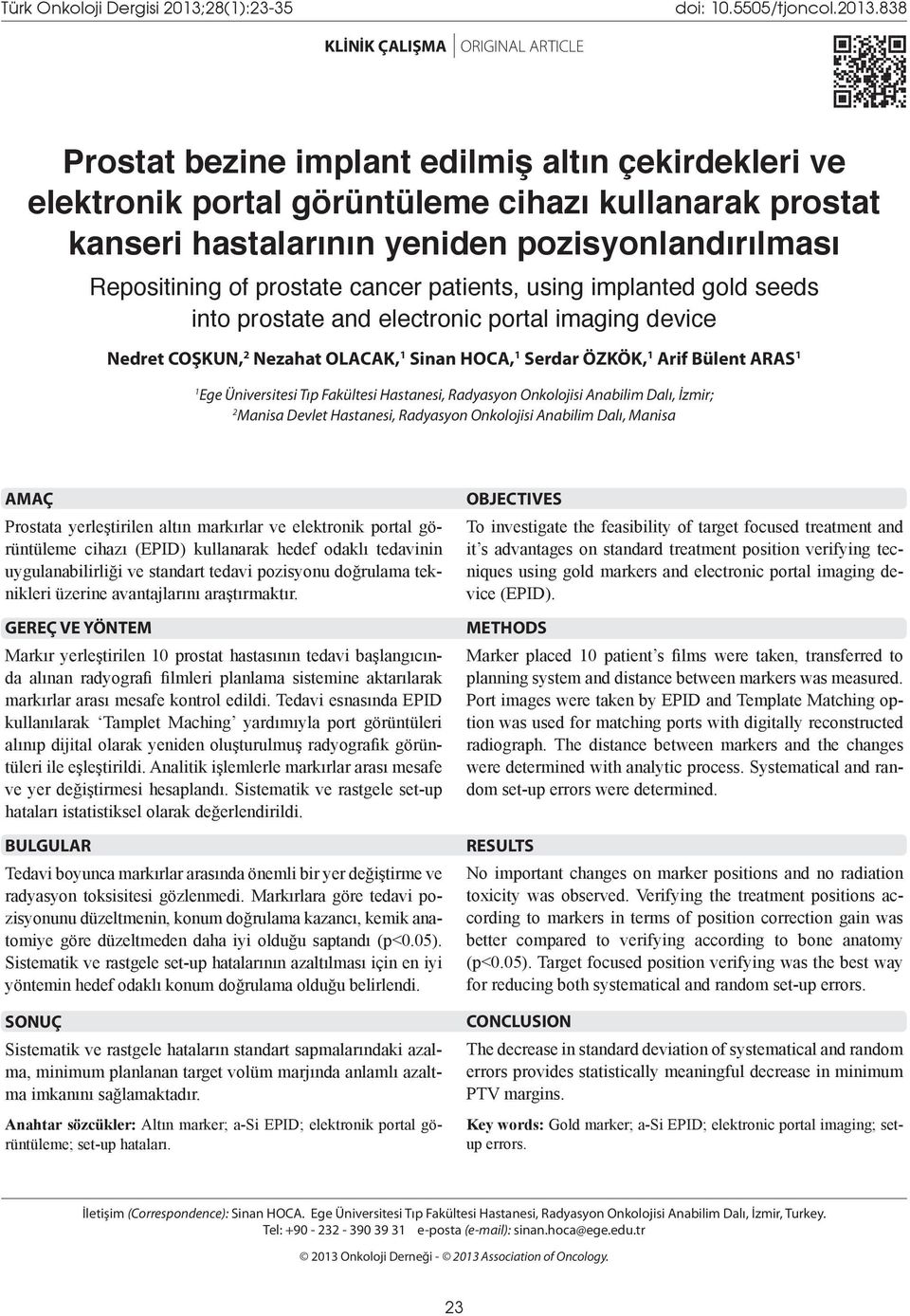 838 KLİNİK ÇALIŞMA ORIGINAL ARTICLE Prostat bezine implant edilmiş altın çekirdekleri ve elektronik portal görüntüleme cihazı kullanarak prostat kanseri hastalarının yeniden pozisyonlandırılması