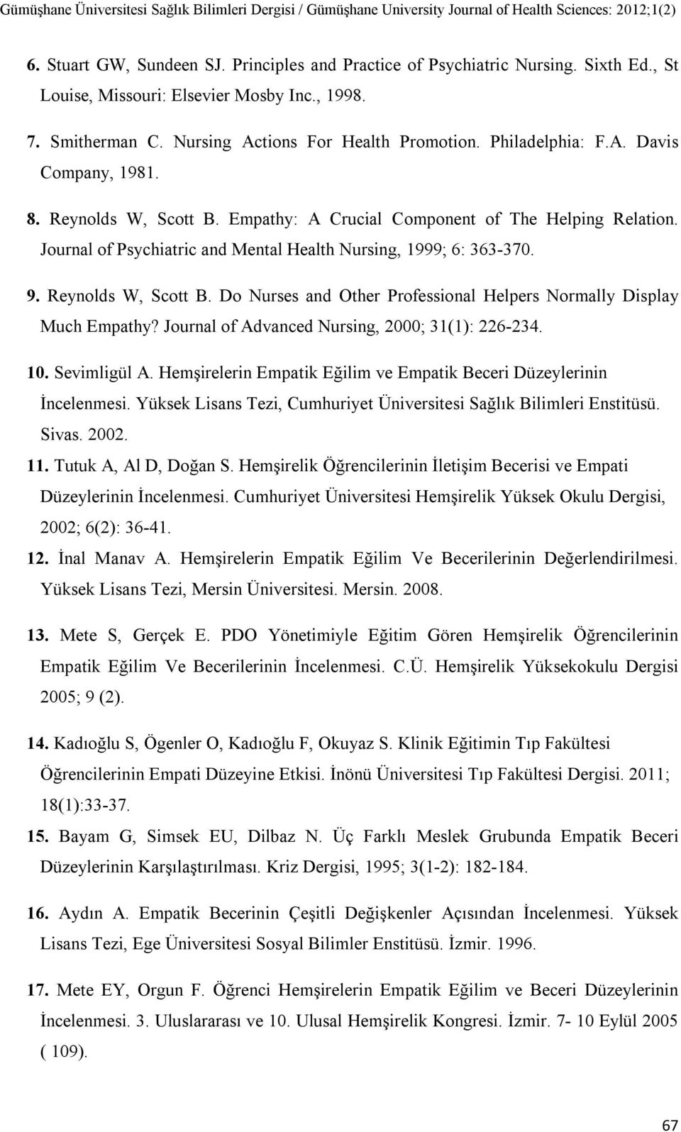 Reynolds W, Scott B. Do Nurses and Other Professional Helpers Normally Display Much Empathy? Journal of Advanced Nursing, 2000; 31(1): 226-234. 10. Sevimligül A.