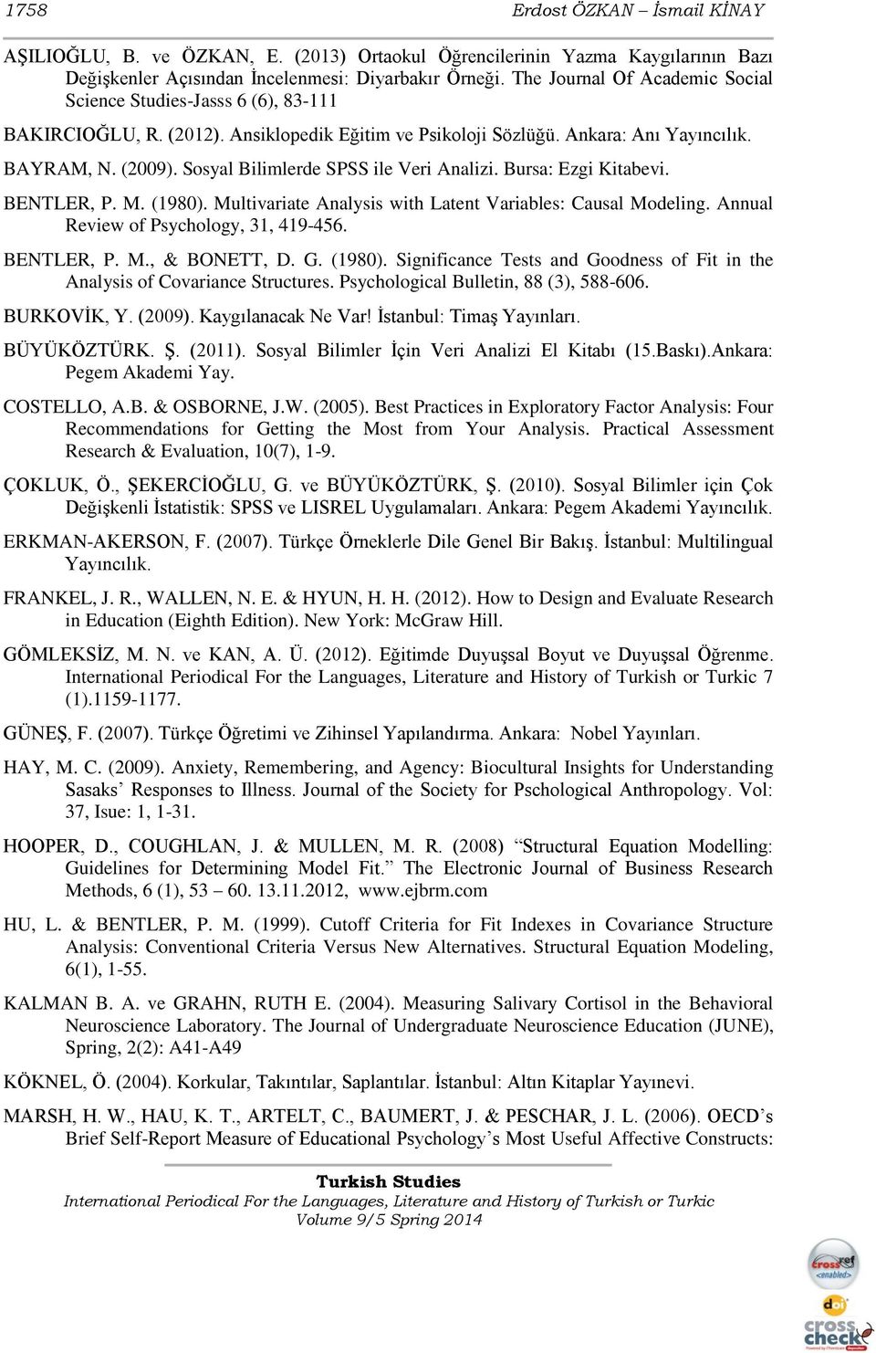 Sosyal Bilimlerde SPSS ile Veri Analizi. Bursa: Ezgi Kitabevi. BENTLER, P. M. (1980). Multivariate Analysis with Latent Variables: Causal Modeling. Annual Review of Psychology, 31, 419-456.