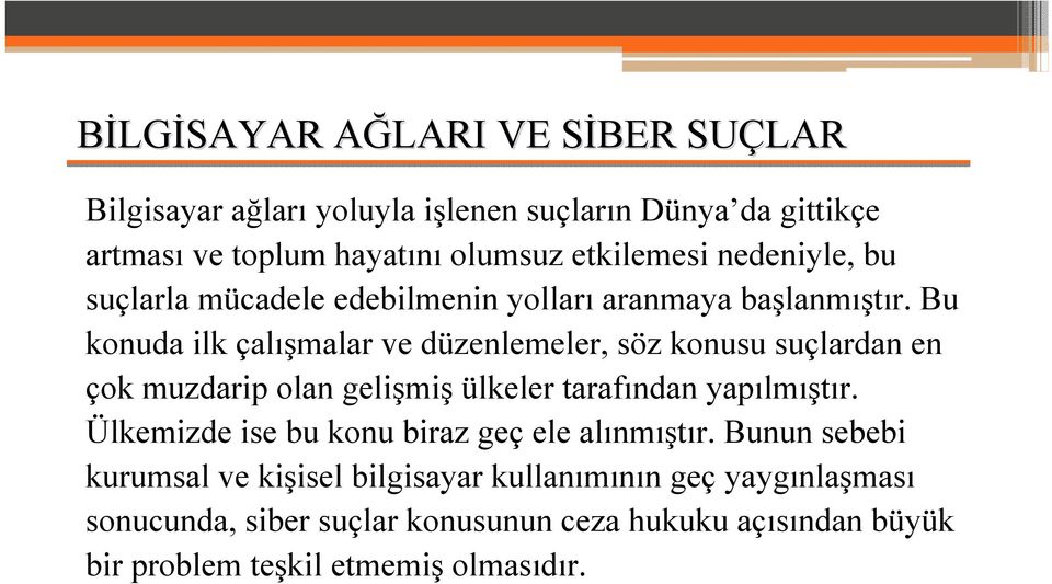 Bu konuda ilk çalışmalar ve düzenlemeler, söz konusu suçlardan en çok muzdarip olan gelişmiş ülkeler tarafından yapılmıştır.