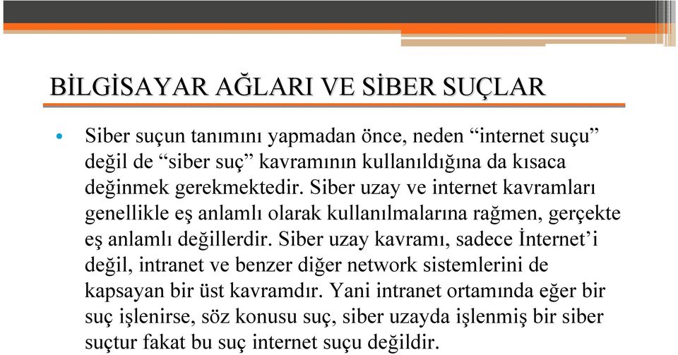 Siber uzay ve internet kavramları genellikle eş anlamlı olarak kullanılmalarına rağmen, gerçekte eş anlamlı değillerdir.