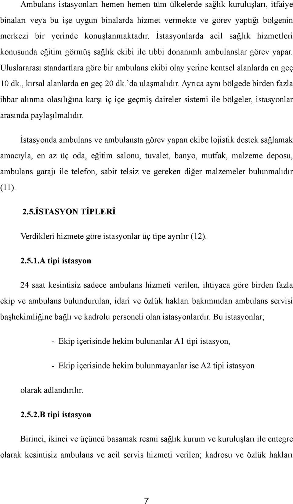 Uluslararası standartlara göre bir ambulans ekibi olay yerine kentsel alanlarda en geç 10 dk., kırsal alanlarda en geç 20 dk. da ulaşmalıdır.