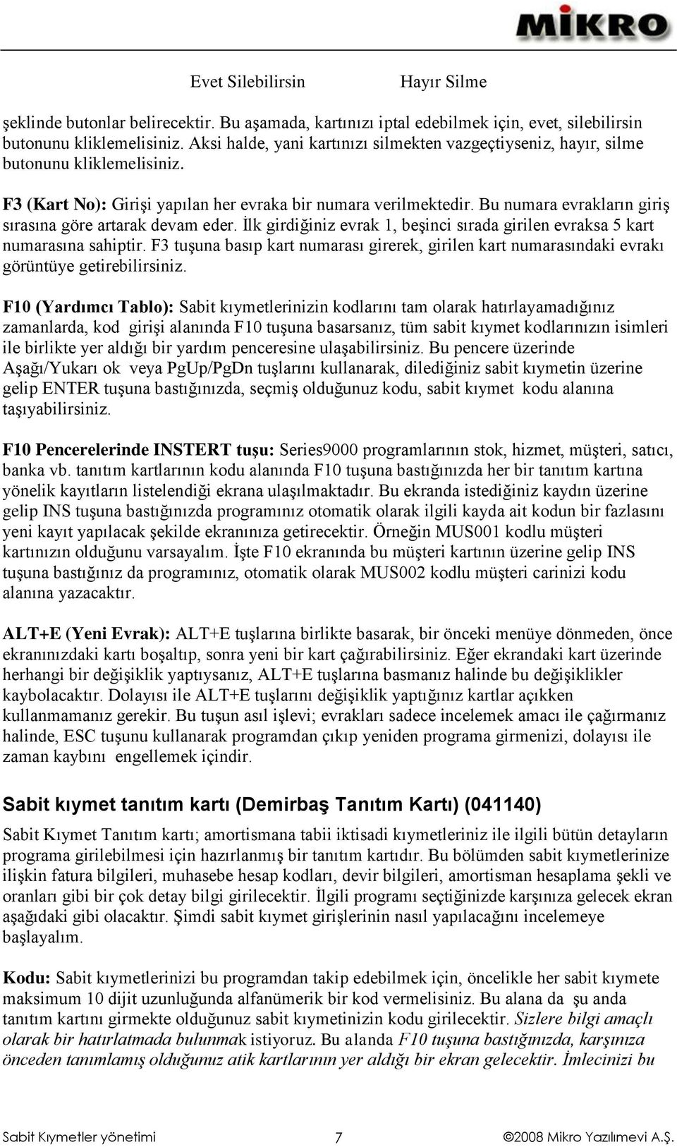 Bu numara evrakların giriş sırasına göre artarak devam eder. İlk girdiğiniz evrak 1, beşinci sırada girilen evraksa 5 kart numarasına sahiptir.