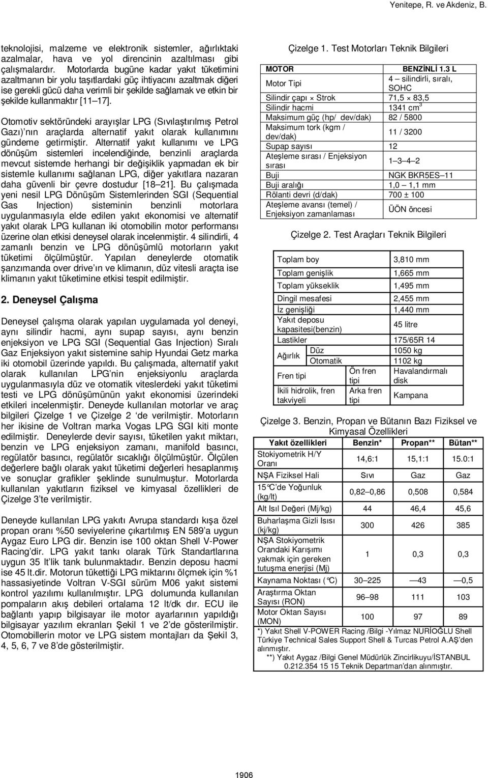 Otomotiv sektöründeki aray lar LPG (S la lm Petrol Gaz ) n n araçlarda alternatif yak t olarak kullan gündeme getirmi tir.