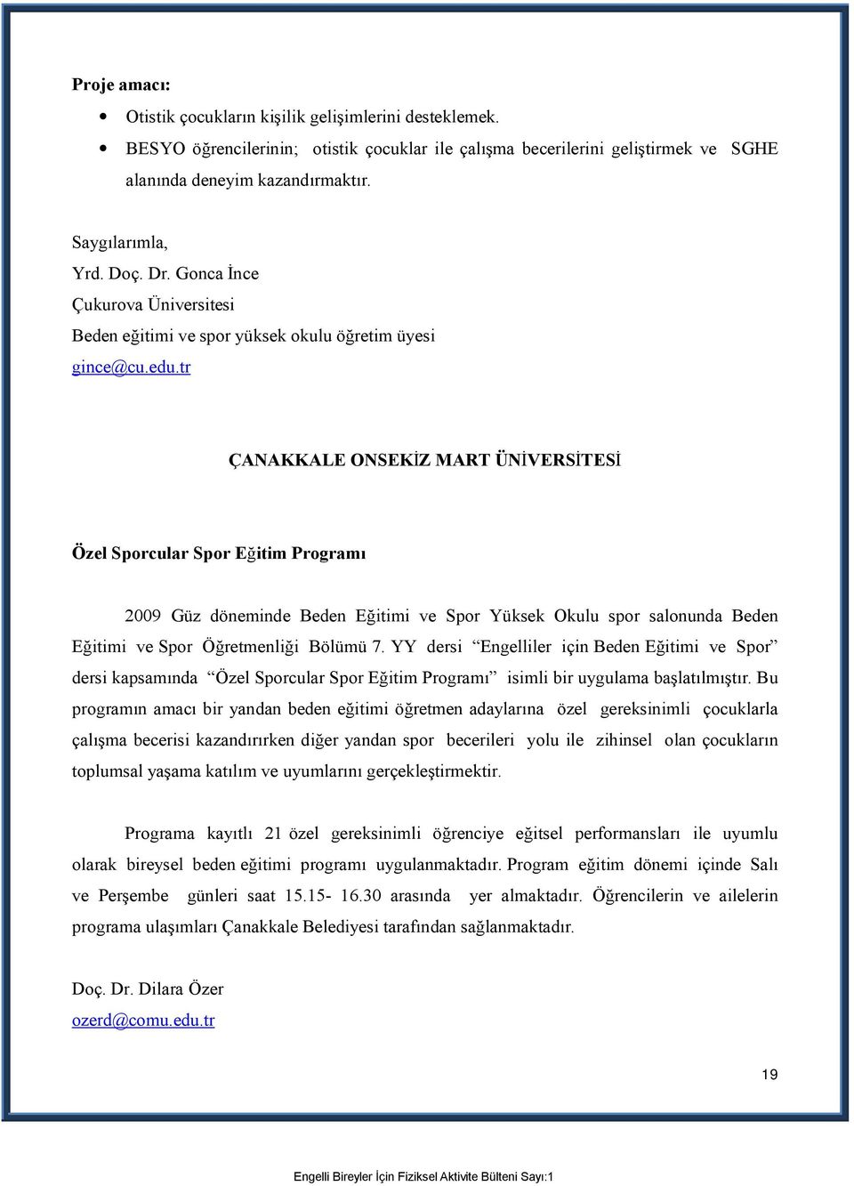 tr ÇANAKKALE ONSEKİZ MART ÜNİVERSİTESİ Özel Sporcular Spor Eğitim Programı 2009 Güz döneminde Beden Eğitimi ve Spor Yüksek Okulu spor salonunda Beden Eğitimi ve Spor Öğretmenliği Bölümü 7.