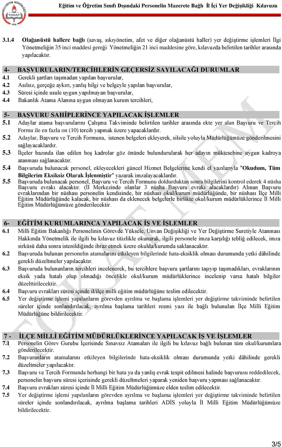 belirtilen tarihler arasında yapılacaktır. 4- BAŞVURULARIN/TERCİHLERİN GEÇERSİZ SAYILACAĞI DURUMLAR 4.1 Gerekli şartları taşımadan yapılan başvurular, 4.