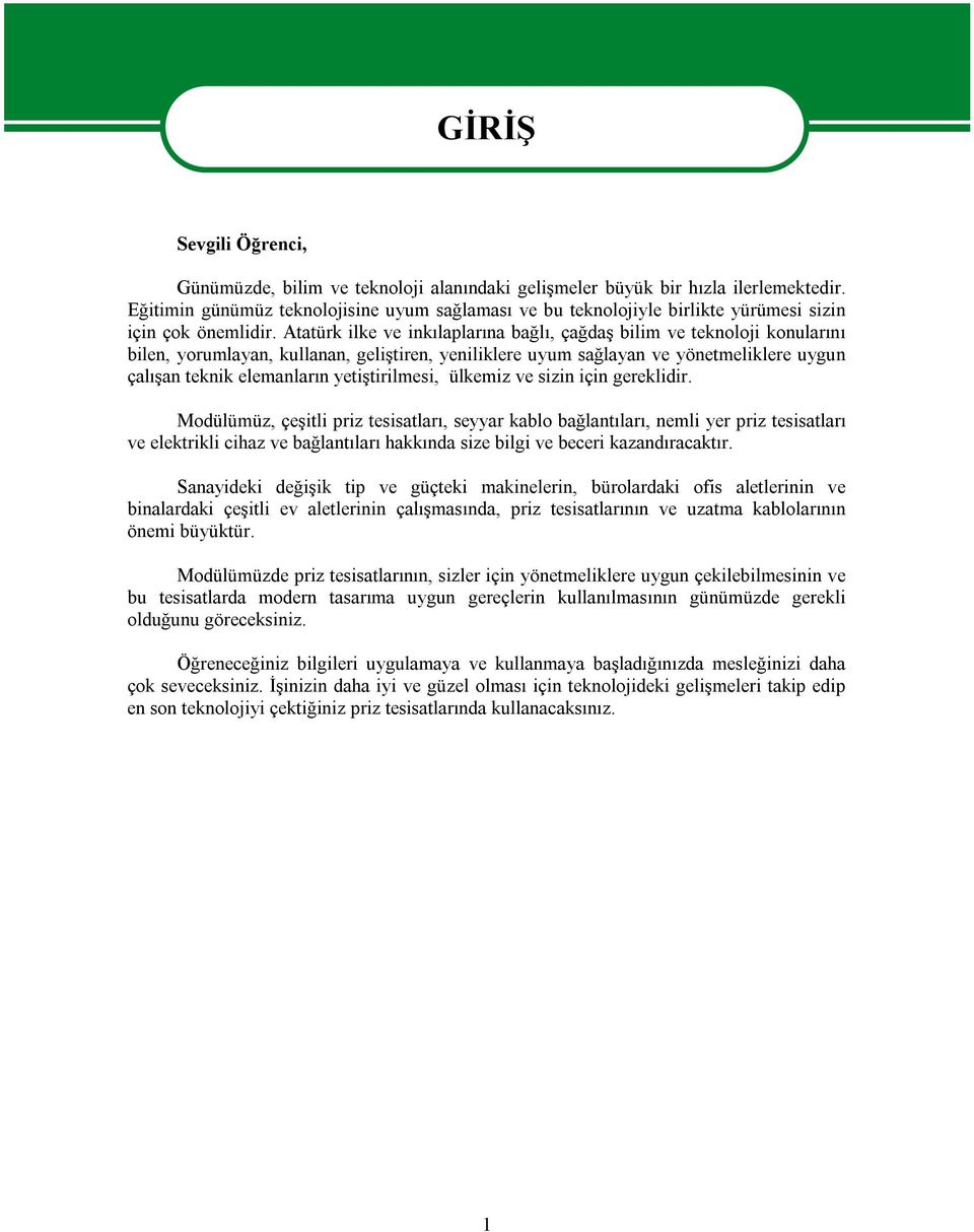 Atatürk ilke ve inkılaplarına bağlı, çağdaş bilim ve teknoloji konularını bilen, yorumlayan, kullanan, geliştiren, yeniliklere uyum sağlayan ve yönetmeliklere uygun çalışan teknik elemanların