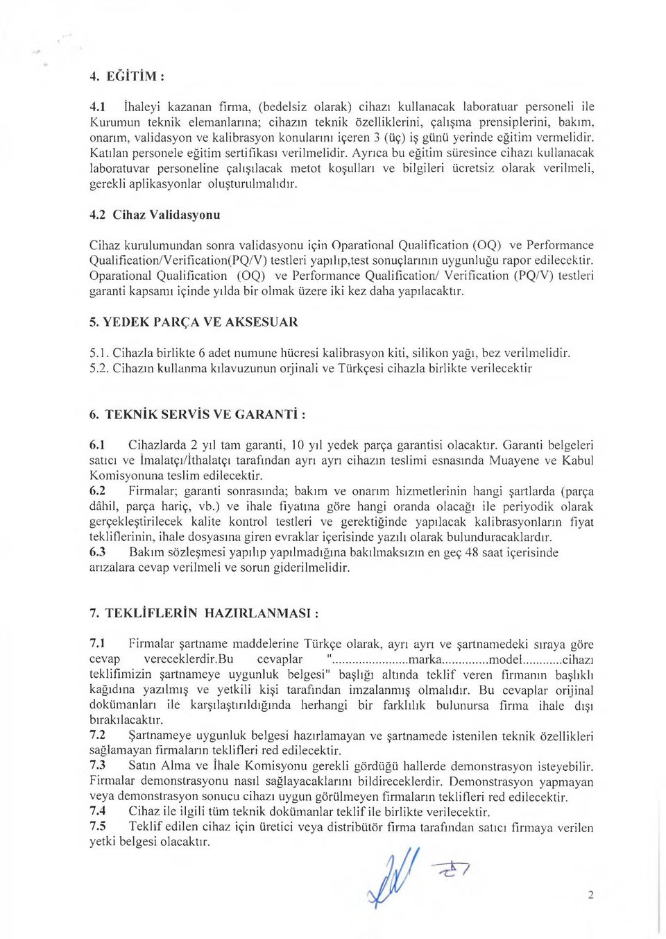 kalibrasyon konularını içeren 3 (üç) iş günü yerinde eğitim vermelidir. Katılan personele eğitim sertifikası verilmelidir.