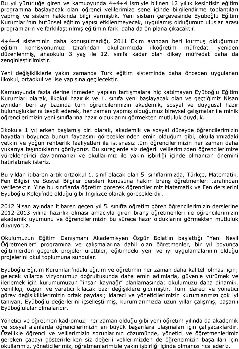 Yeni sistem çerçevesinde Eyüboğlu Eğitim Kurumları nın bütünsel eğitim yapısı etkilenmeyecek, uygulamış olduğumuz uluslar arası programların ve farklılaştırılmış eğitimin farkı daha da ön plana