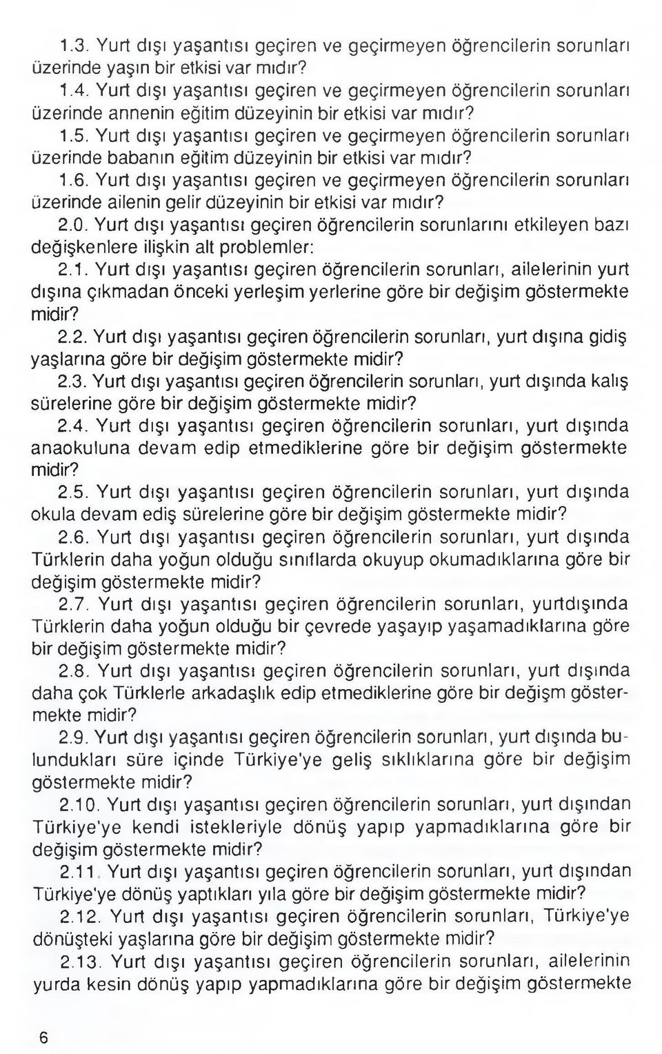 Yurt dışı yaşantısı geçiren ve geçirmeyen öğrencilerin sorunları üzerinde babanın eğitim düzeyinin bir etkisi var mıdır? 1.6.